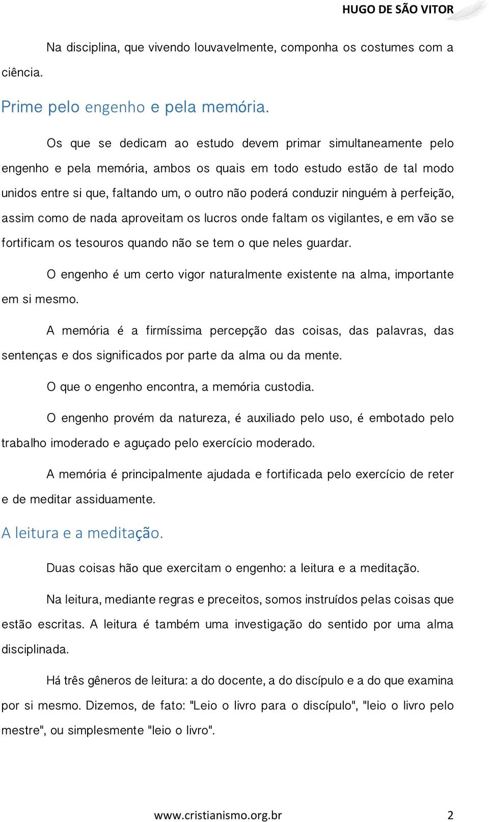 ninguém à perfeição, assim como de nada aproveitam os lucros onde faltam os vigilantes, e em vão se fortificam os tesouros quando não se tem o que neles guardar.