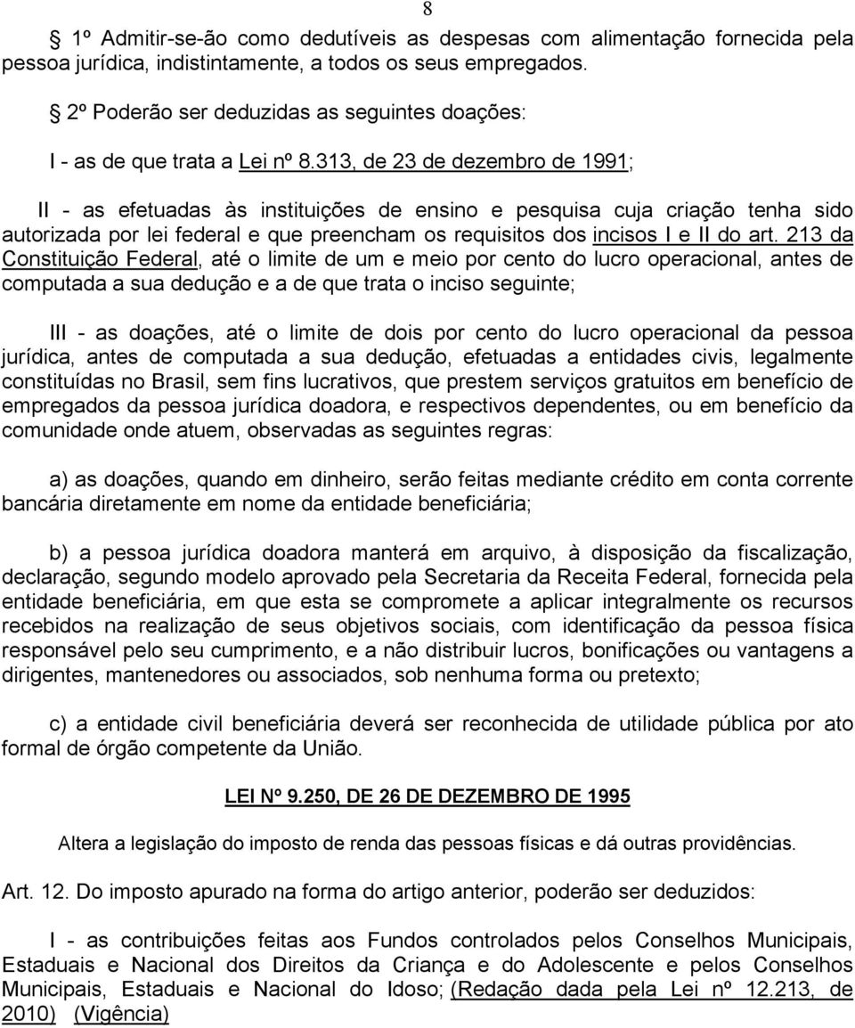 313, de 23 de dezembro de 1991; II - as efetuadas às instituições de ensino e pesquisa cuja criação tenha sido autorizada por lei federal e que preencham os requisitos dos incisos I e II do art.