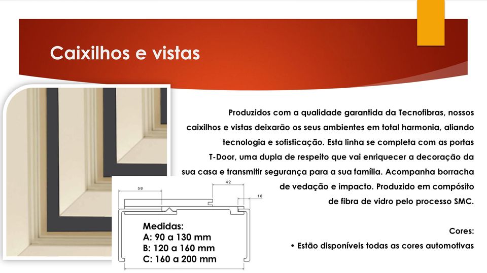 Esta linha se completa com as portas T-Door, uma dupla de respeito que vai enriquecer a decoração da sua casa e transmitir segurança