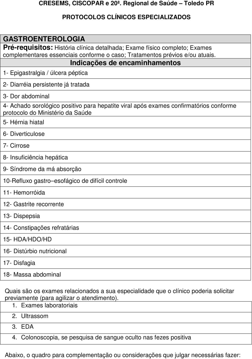 Tratamentos prévios e/ou atuais.