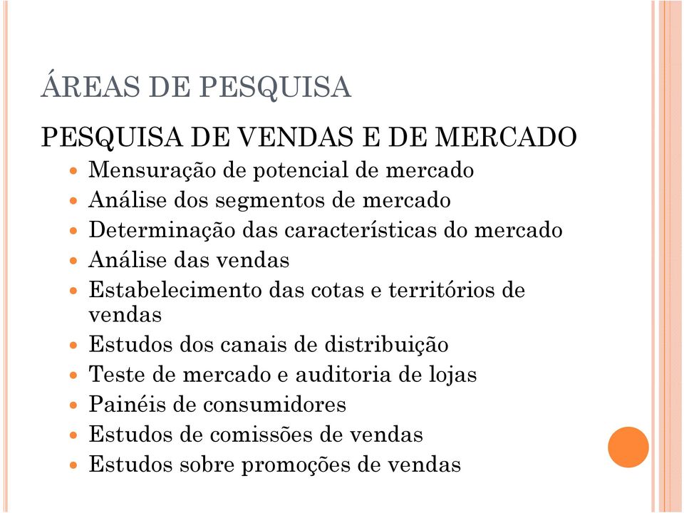 Estabelecimento das cotas e territórios de vendas Estudos dos canais de distribuição Teste de