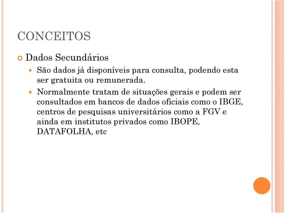 Normalmente tratam de situações gerais e podem ser consultados em bancos de