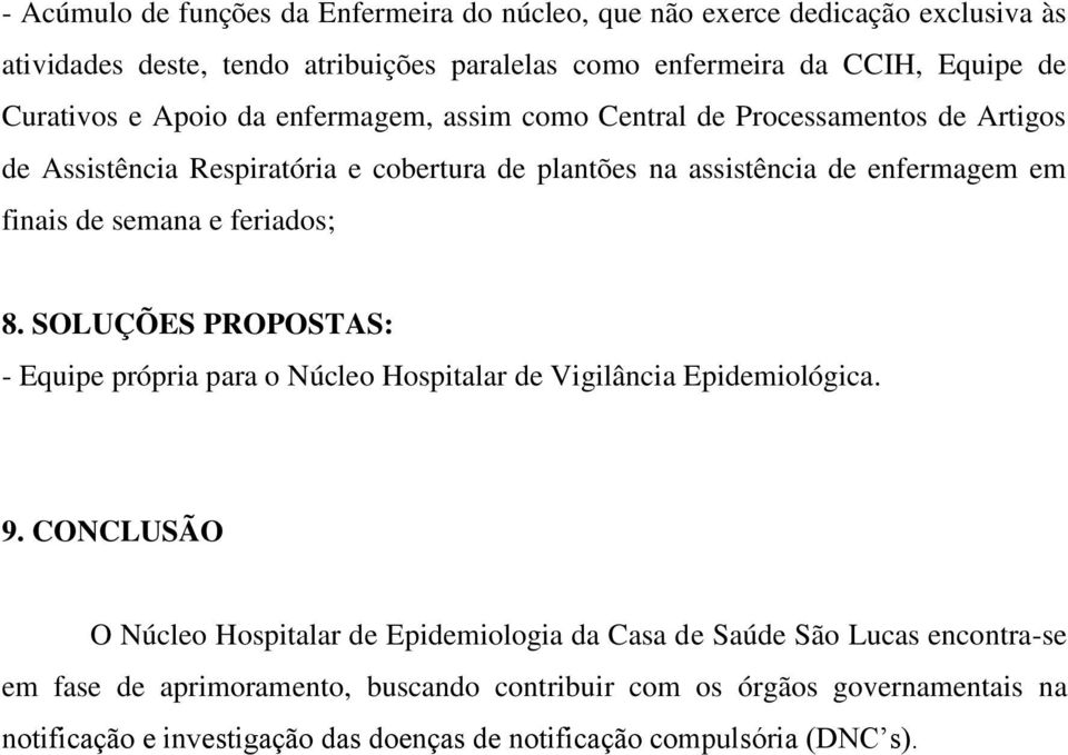 de semana e feriados; 8. SOLUÇÕES PROPOSTAS: - Equipe própria para o Núcleo Hospitalar de Vigilância Epidemiológica. 9.