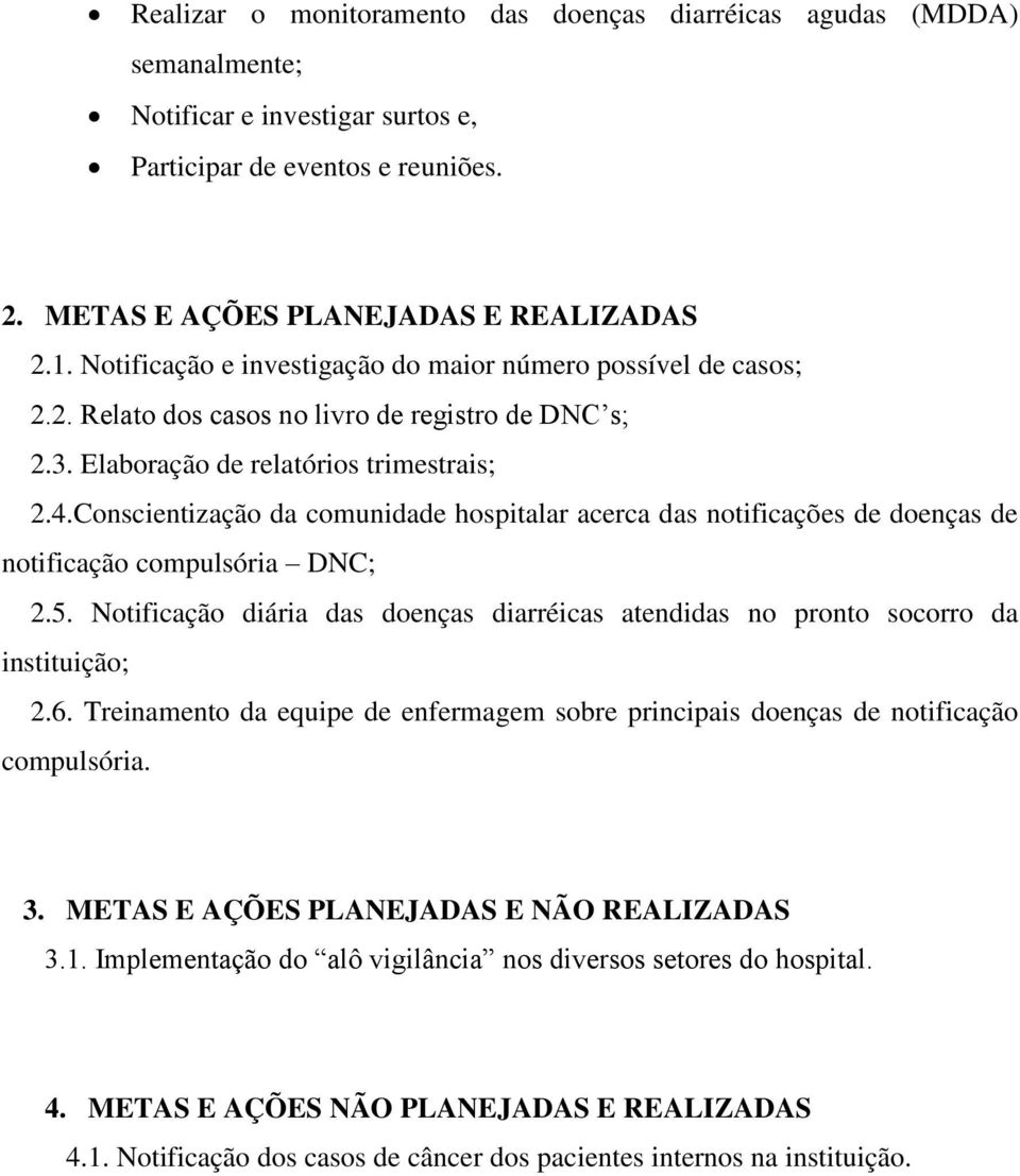 Conscientização da comunidade hospitalar acerca das notificações de doenças de notificação compulsória DNC; 2.5.