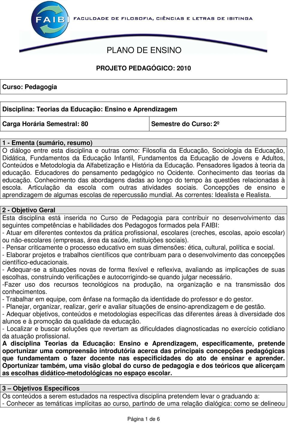 Metodologia da Alfabetização e História da Educação. Pensadores ligados à teoria da educação. Educadores do pensamento pedagógico no Ocidente. Conhecimento das teorias da educação.