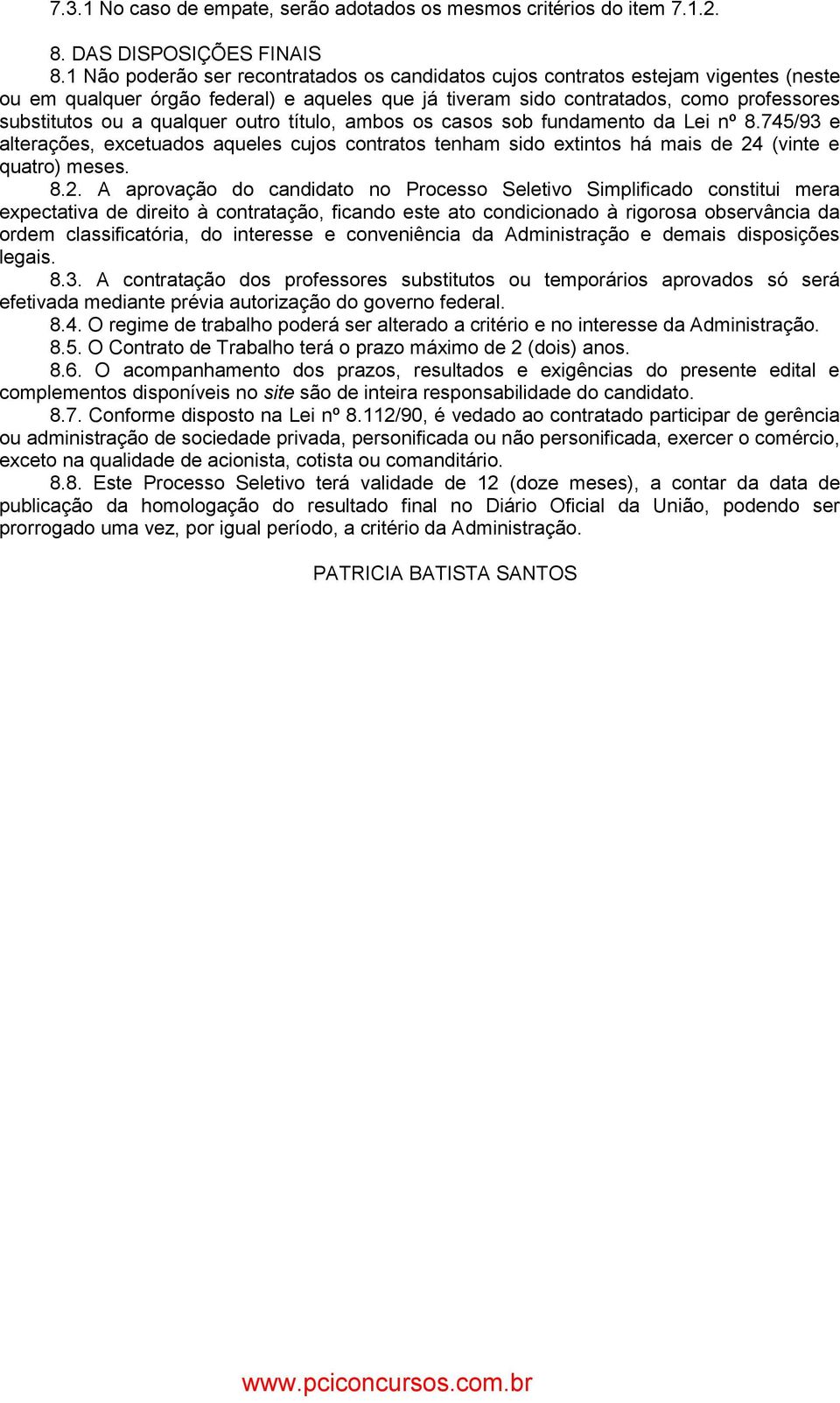 qualquer outro título, ambos os casos sob fundamento da Lei nº 8.745/93 e alterações, excetuados aqueles cujos contratos tenham sido extintos há mais de 24