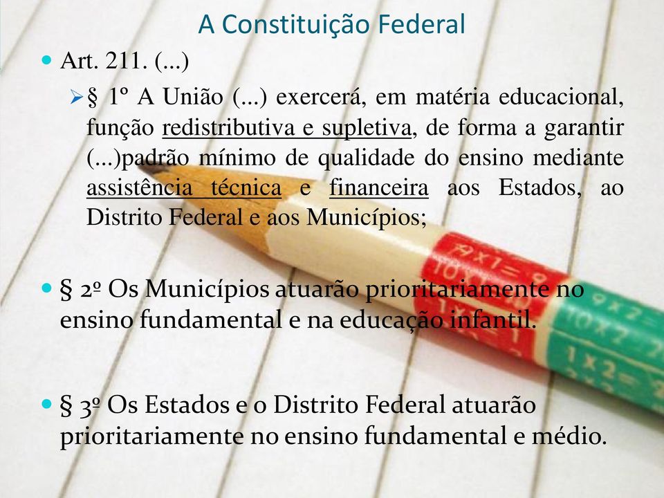 ..)padrão mínimo de qualidade do ensino mediante assistência técnica e financeira aos Estados, ao Distrito Federal