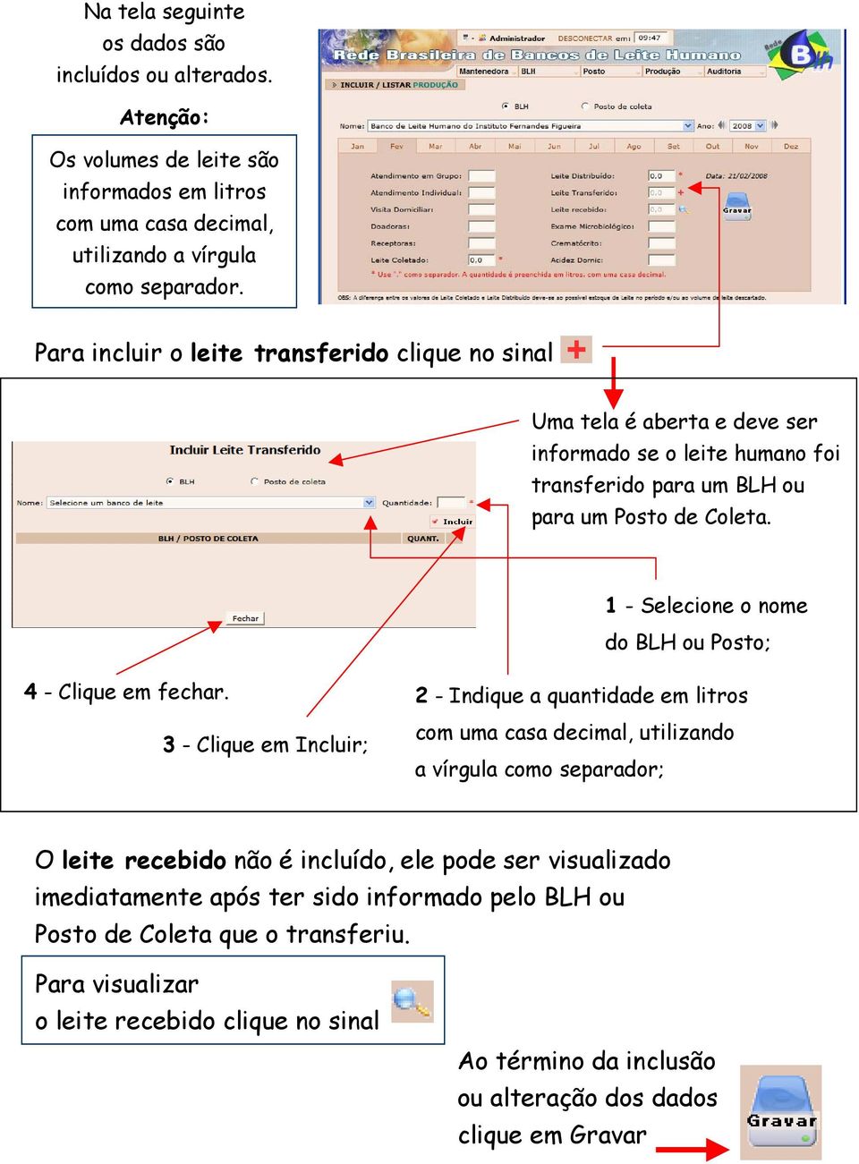 1 -Selecione o nome do BLH ou Posto; 4 - Clique em fechar.