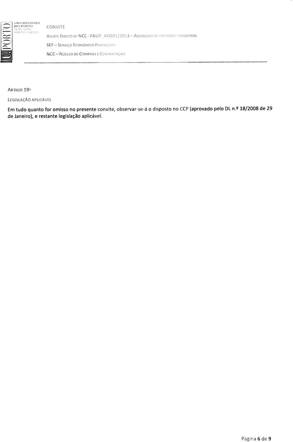 ARTIGO 19 LEGISLCÃ0 APLICÁVEL Em tudo quanto for omisso no presente convite, observar-se-á o