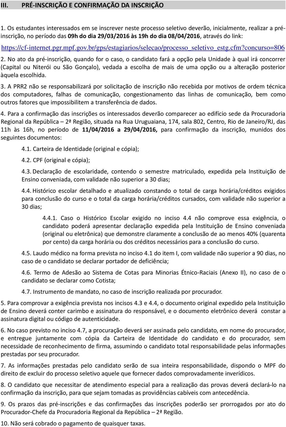 https://cf-internet.pgr.mpf.gov.br/gps/estagiarios/selecao/processo_seletivo_estg.cfm?concurso=806 2.