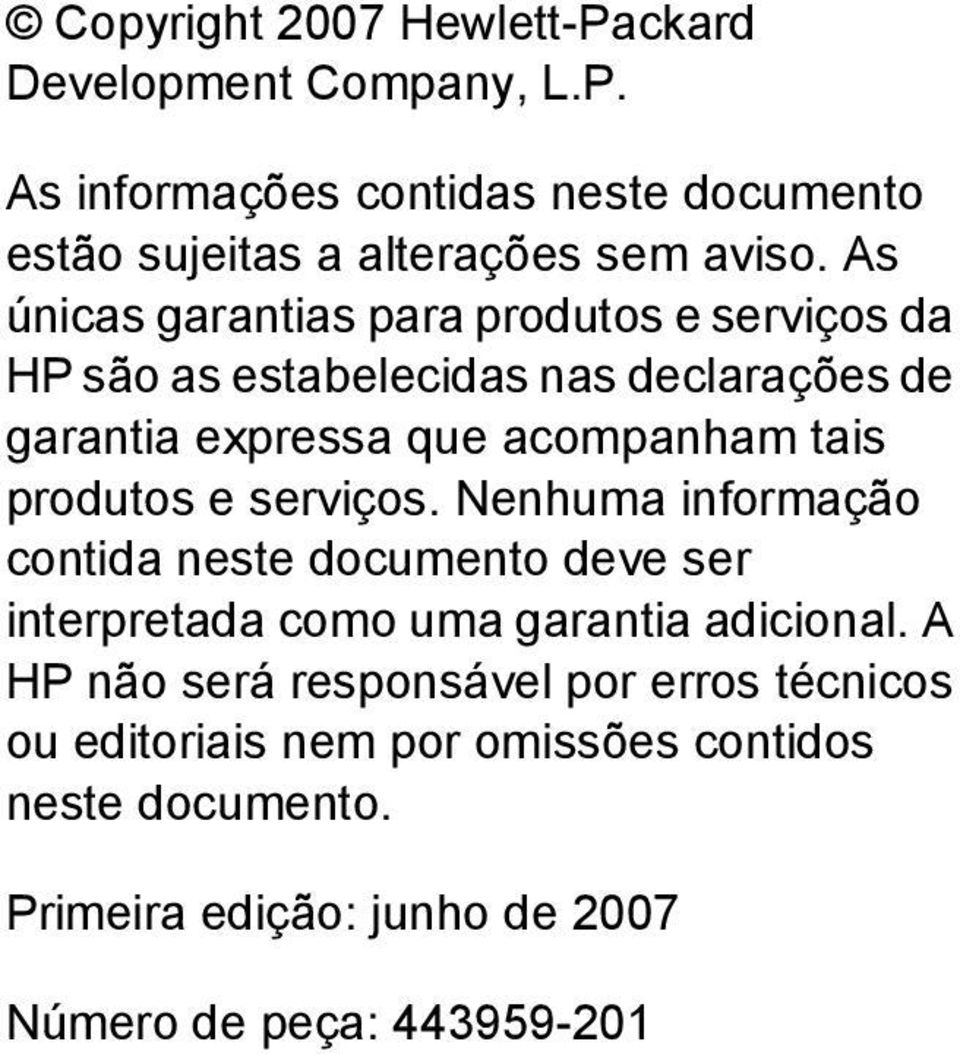 produtos e serviços. Nenhuma informação contida neste documento deve ser interpretada como uma garantia adicional.