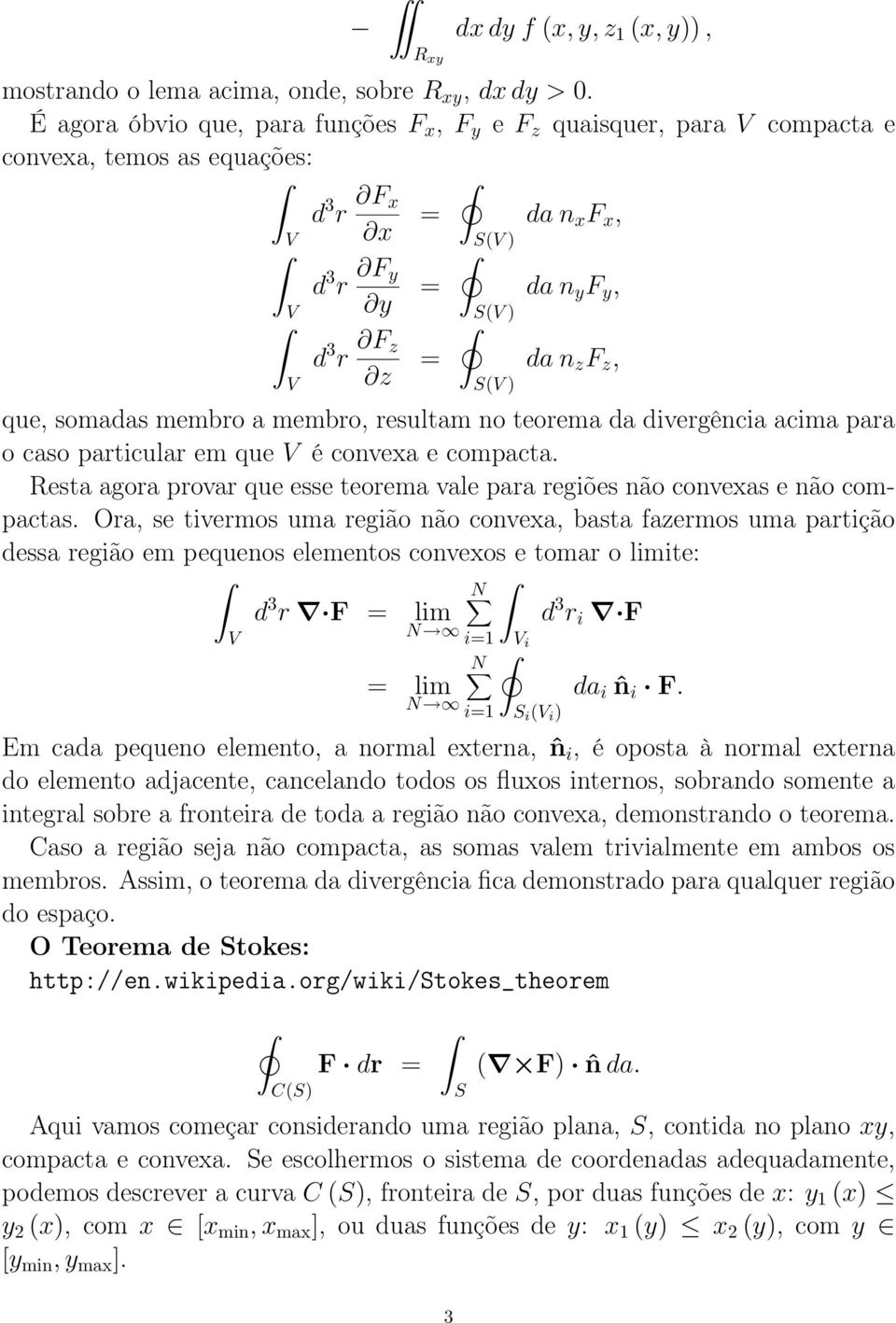 membro, resultam no teorema da divergência acima para o caso particular em que é convea e compacta. Resta agora provar que esse teorema vale para regiões não conveas e não compactas.