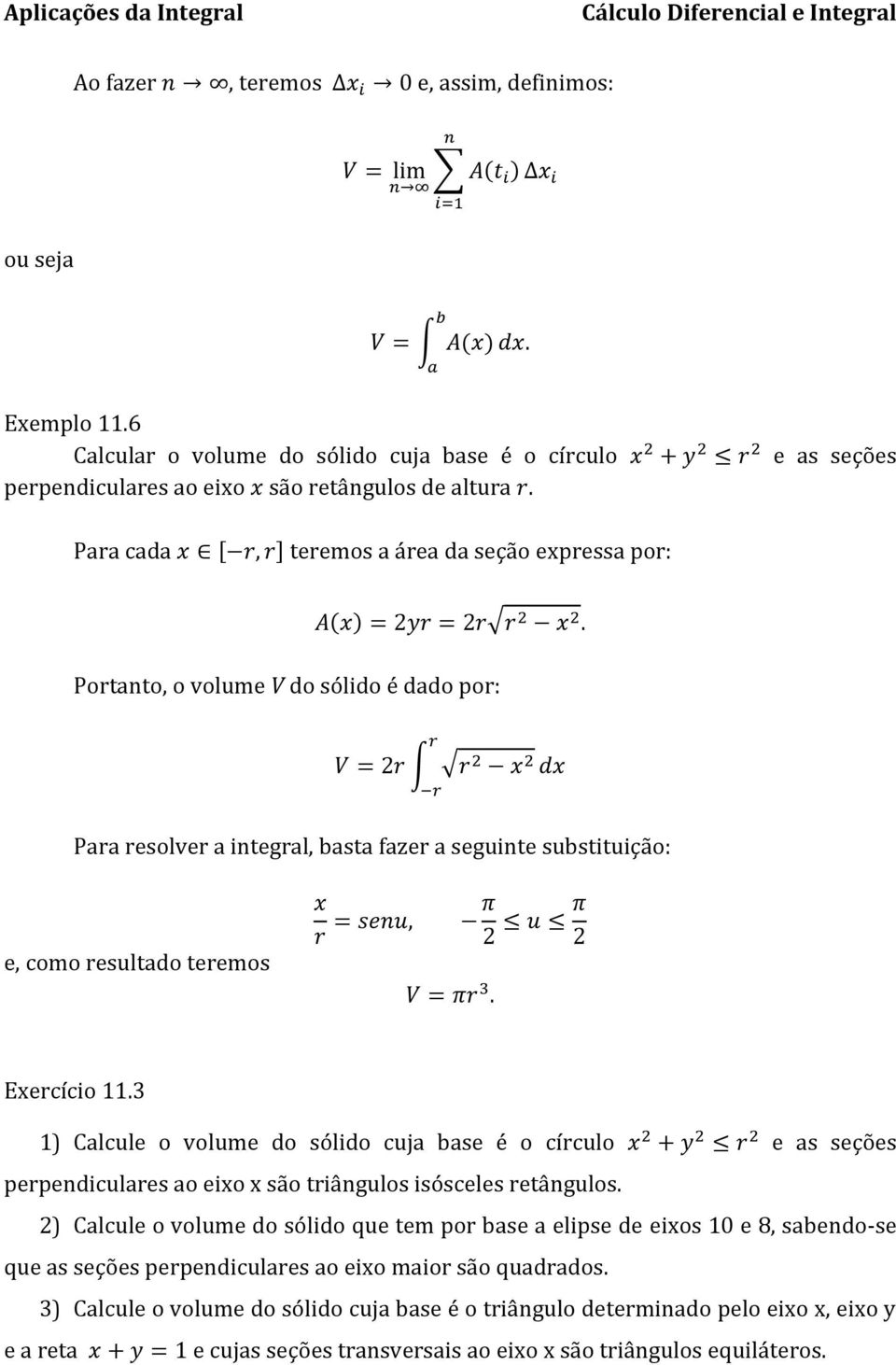 Para cada x [ r, r] teremos a área da seção expressa por: A(x) = 2yr = 2r r 2 x 2.