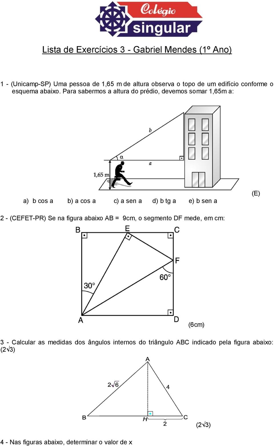 Para sabermos a altura do prédio, devemos somar 1,65m a: a) b cos a b) a cos a c) a sen a d) b tg a e) b sen a (E) 2 -