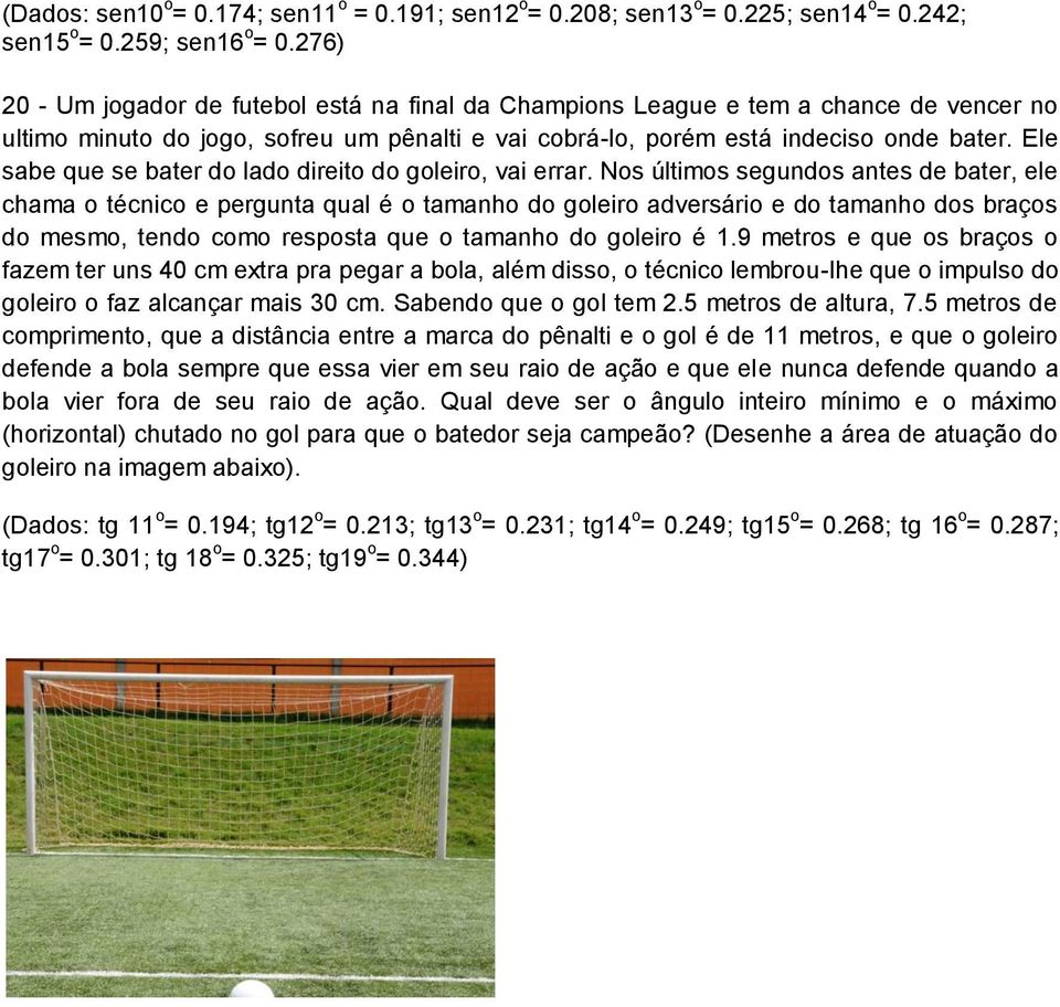 Ele sabe que se bater do lado direito do goleiro, vai errar.