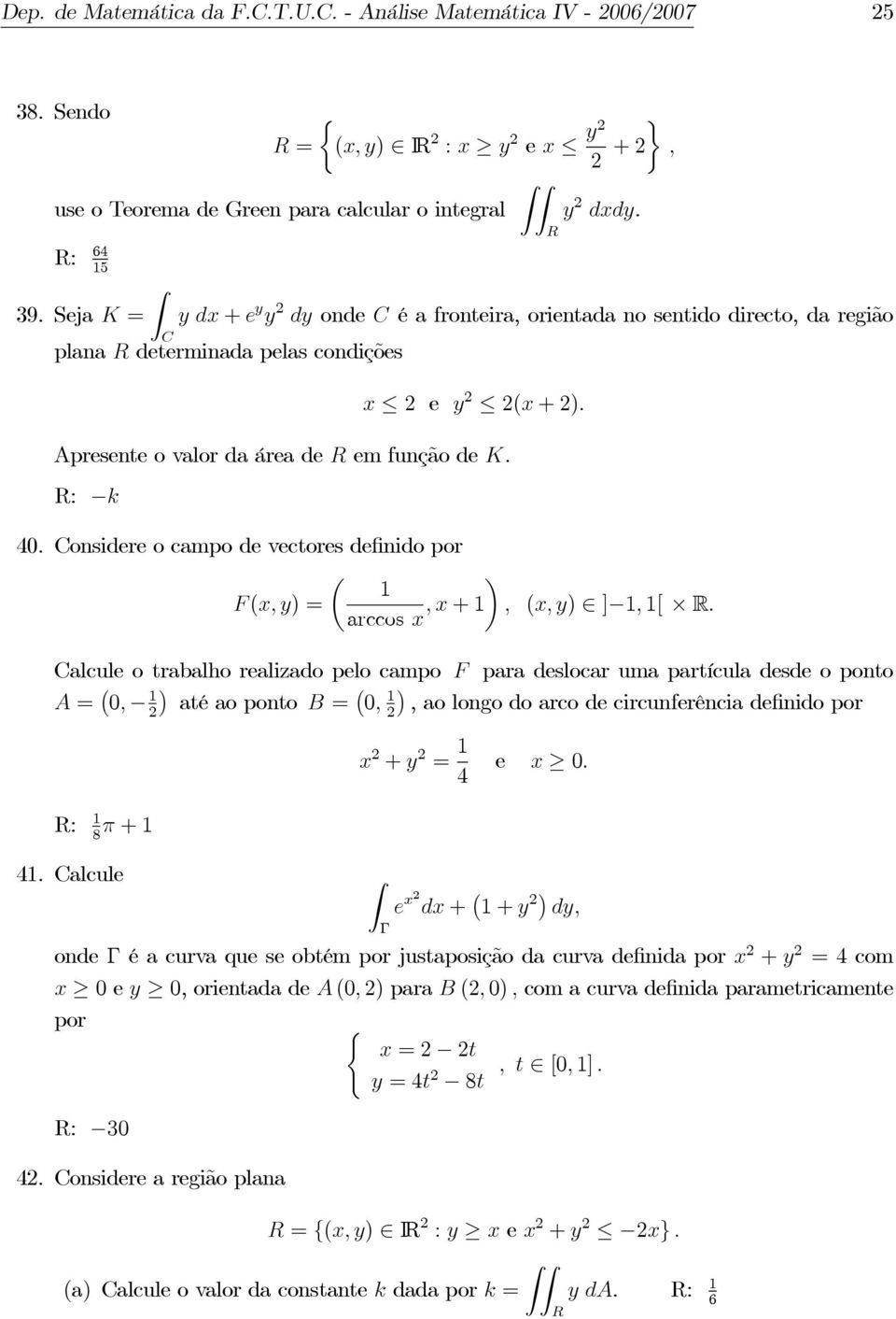 onsidere o campo de vectores definido por µ 1 F x, y) = arccos x,x+1, x, y) ] 1, 1[ R.