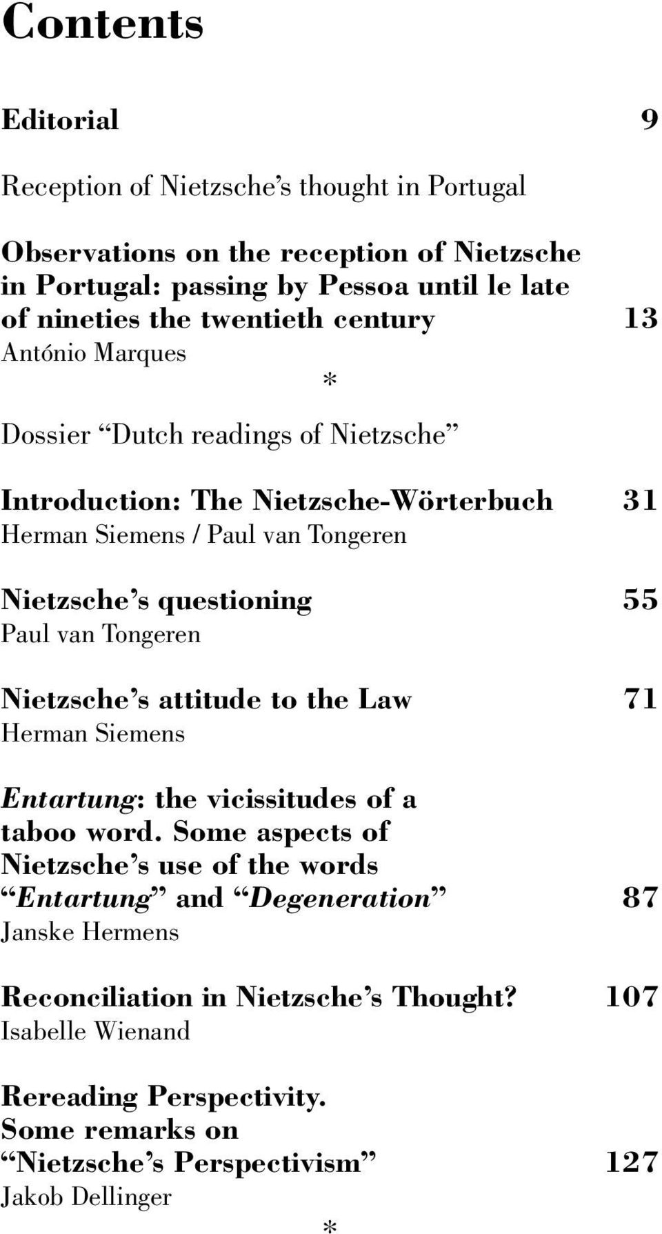questioning 55 Paul van Tongeren Nietzsche s attitude to the Law 71 Herman Siemens Entartung: the vicissitudes of a taboo word.