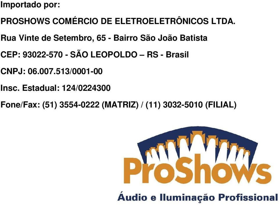 - SÃO LEOPOLDO RS - Brasil CNPJ: 06.007.513/0001-00 Insc.