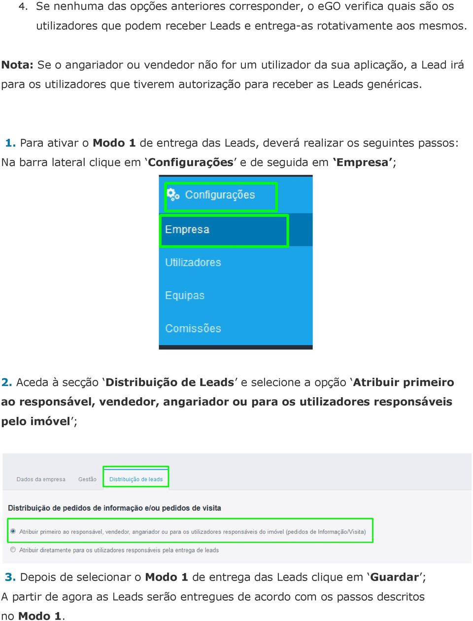 Para ativar o Modo 1 de entrega das Leads, deverá realizar os seguintes passos: Na barra lateral clique em Configurações e de seguida em Empresa ; 2.