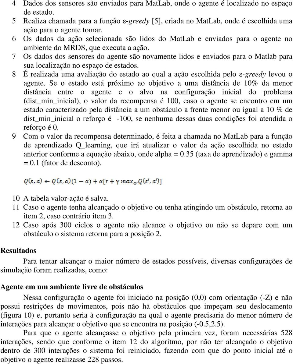 6 Os dados da ação selecionada são lidos do MatLab e enviados para o agente no ambiente do MRDS, que executa a ação.