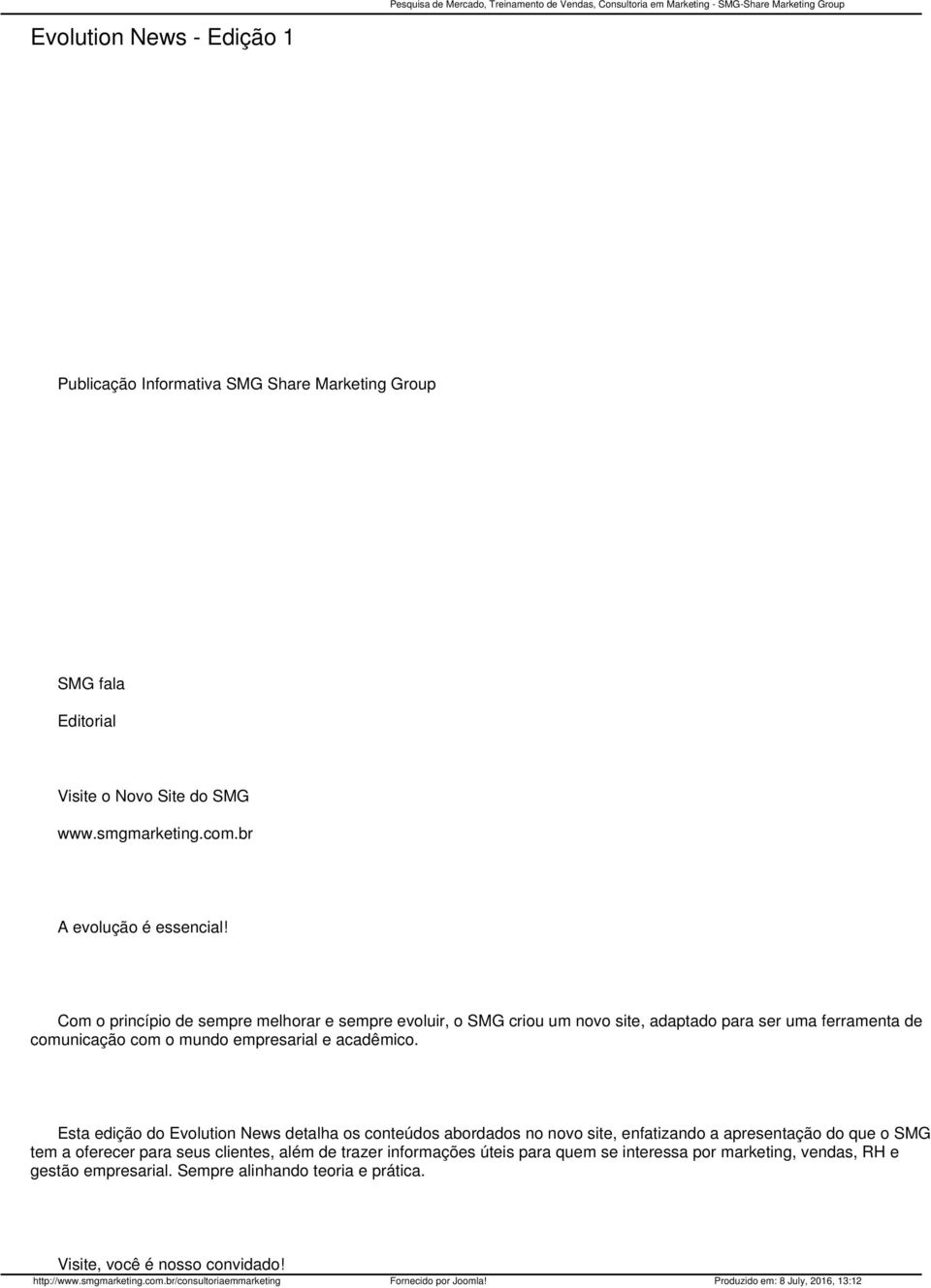 Com o princípio de sempre melhorar e sempre evoluir, o SMG criou um novo site, adaptado para ser uma ferramenta de comunicação com o mundo empresarial e acadêmico.