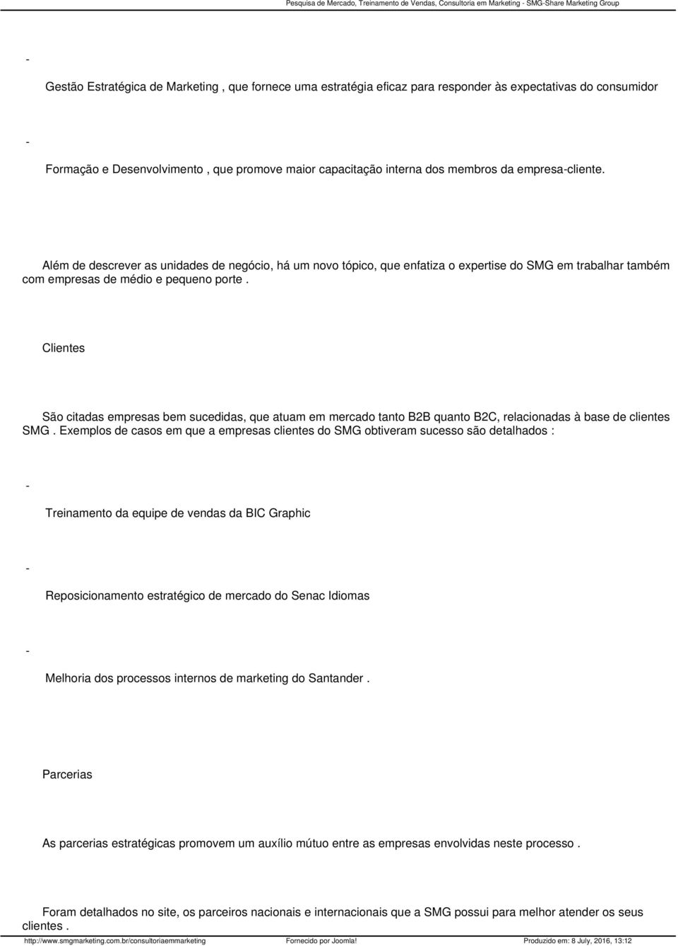 Além de descrever as unidades de negócio, há um novo tópico, que enfatiza o expertise do SMG em trabalhar também com empresas de médio e pequeno porte.