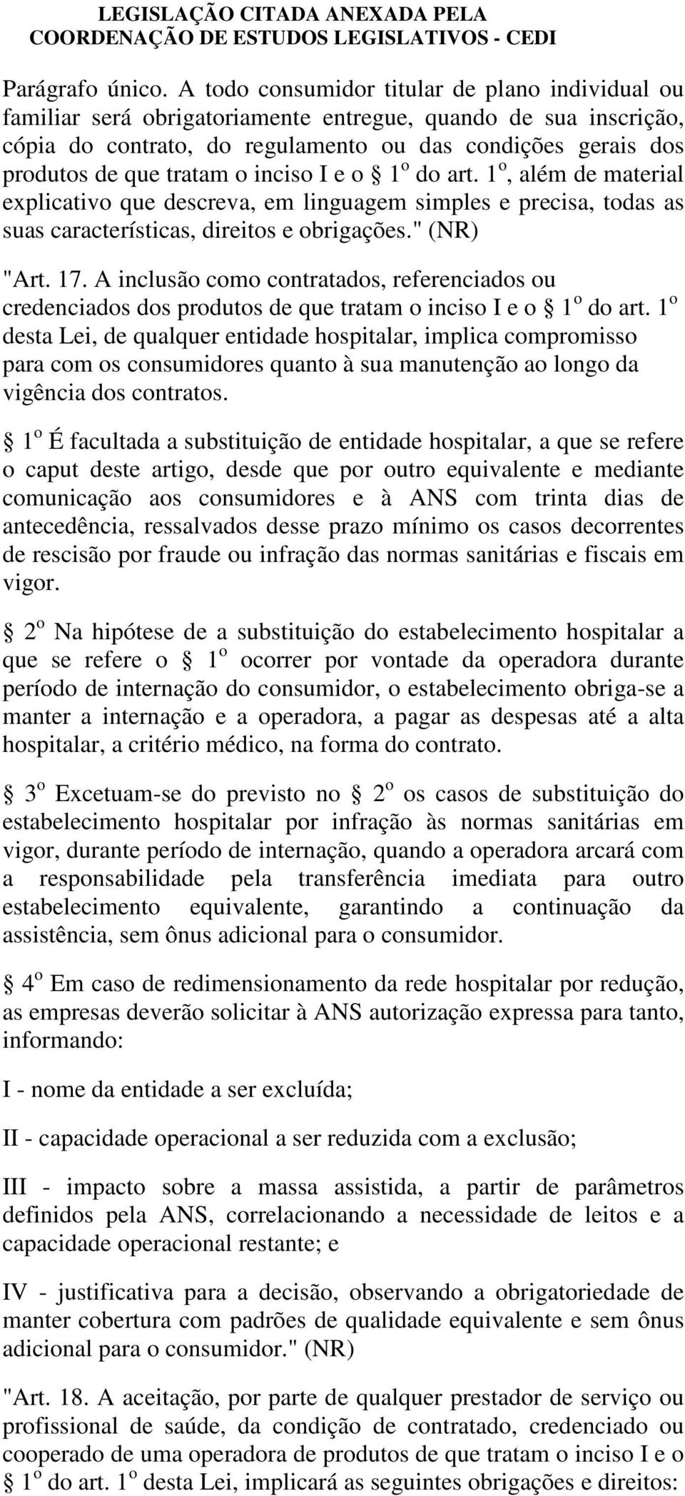 o inciso I e o 1 o do art. 1 o, além de material explicativo que descreva, em linguagem simples e precisa, todas as suas características, direitos e obrigações." (NR) "Art. 17.