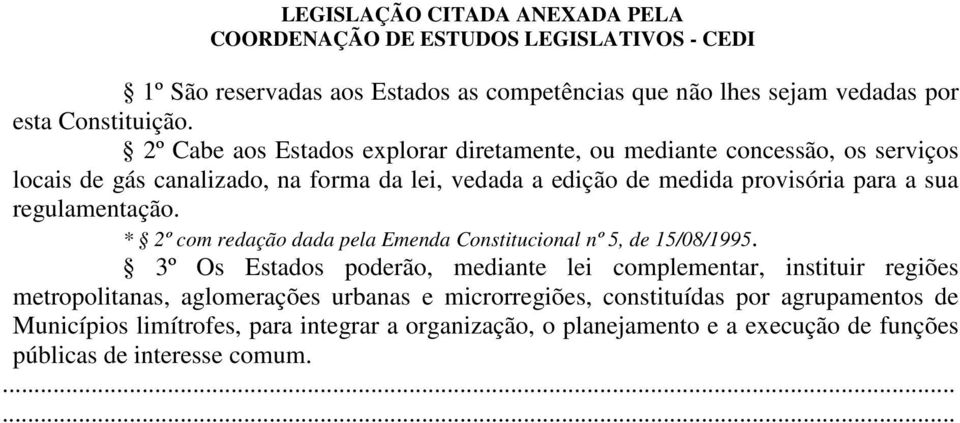 para a sua regulamentação. * 2º com redação dada pela Emenda Constitucional nº 5, de 15/08/1995.