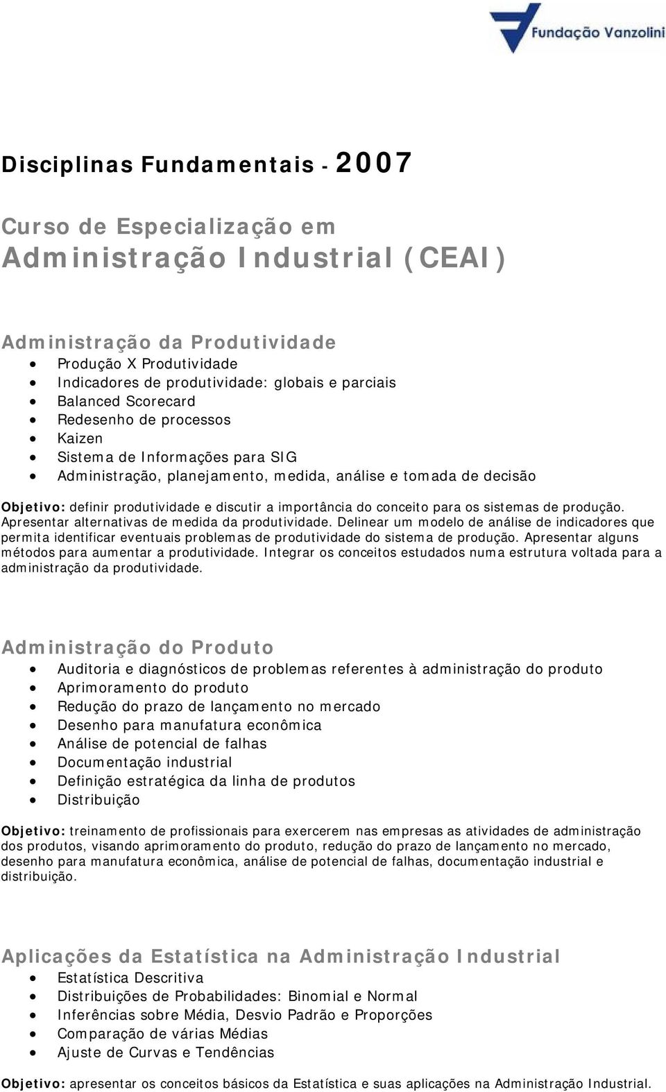 importância do conceito para os sistemas de produção. Apresentar alternativas de medida da produtividade.