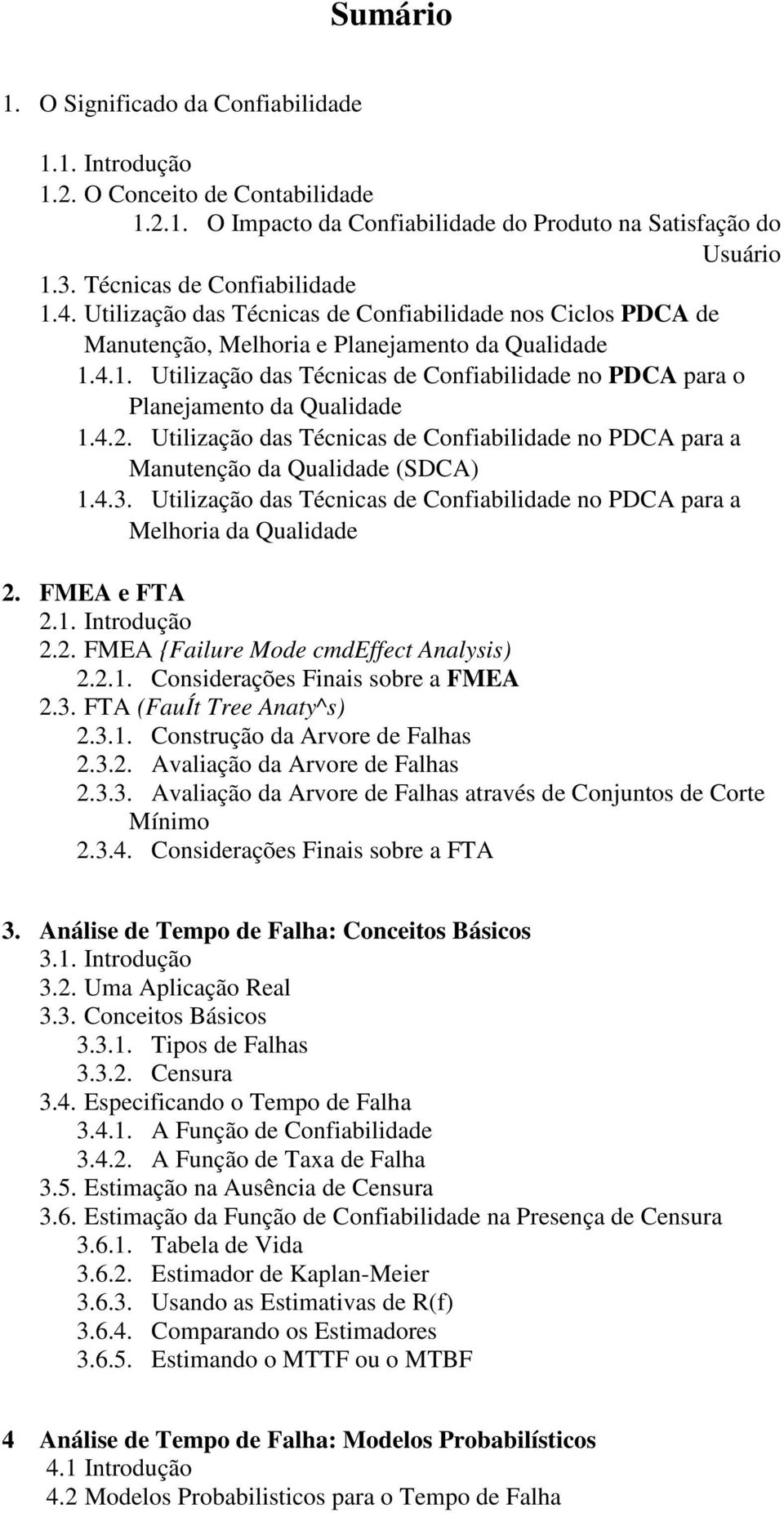 4.2. Utilização das Técnicas de Confiabilidade no PDCA para a Manutenção da Qualidade (SDCA) 1.4.3. Utilização das Técnicas de Confiabilidade no PDCA para a Melhoria da Qualidade 2. FMEA e FTA 2.1. Introdução 2.