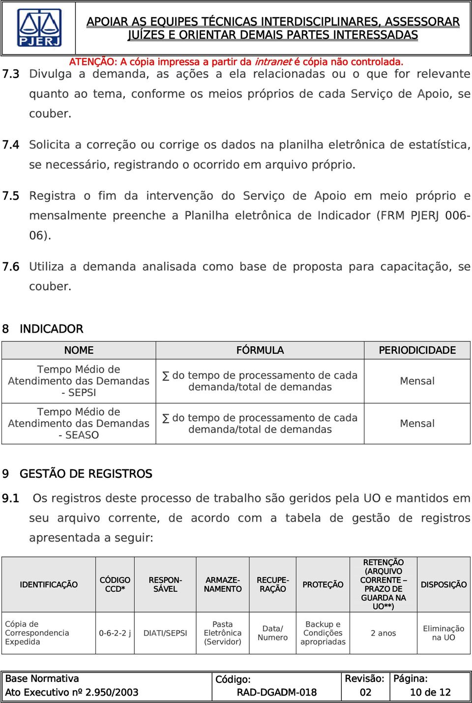 5 Registra o fim da intervenção do Serviço de Apoio em meio próprio e mensalmente preenche a Planilha eletrônica de Indicador (FRM PJERJ 006-06). 7.