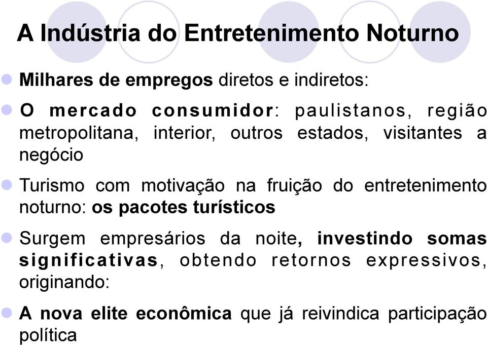 fruição do entretenimento noturno: os pacotes turísticos Surgem empresários da noite, investindo somas