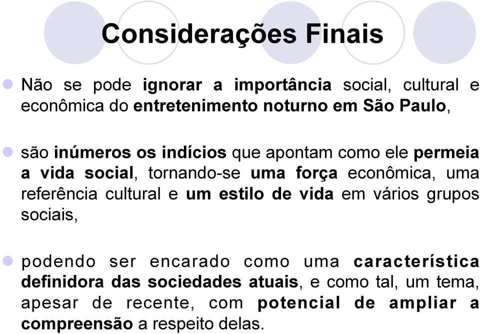 referência cultural e um estilo de vida em vários grupos sociais, podendo ser encarado como uma característica