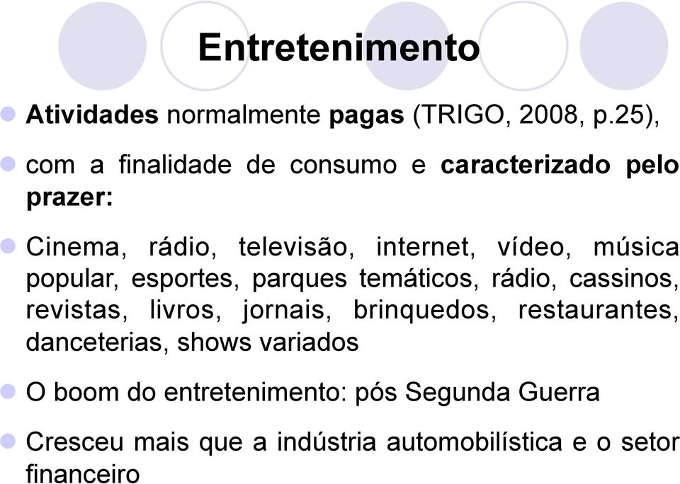 música popular, esportes, parques temáticos, rádio, cassinos, revistas, livros, jornais, brinquedos,