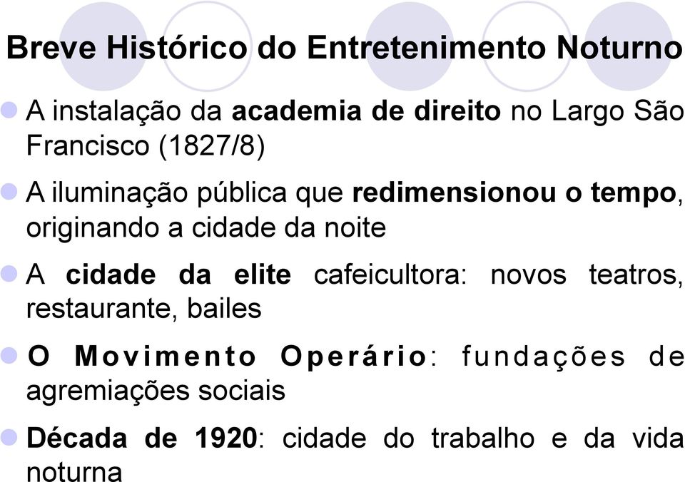 A cidade da elite cafeicultora: novos teatros, restaurante, bailes O M o v i m e n t o O p e r á