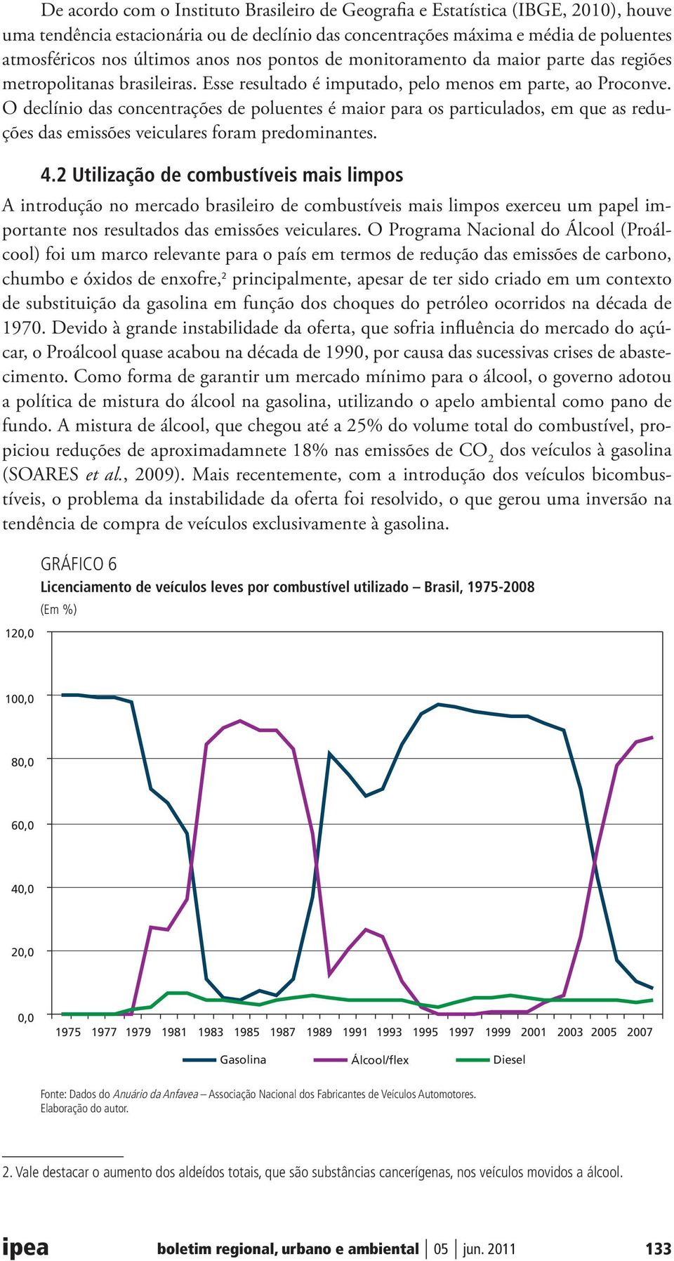 O declínio das concentrações de poluentes é maior para os particulados, em que as reduções das emissões veiculares foram predominantes. 4.