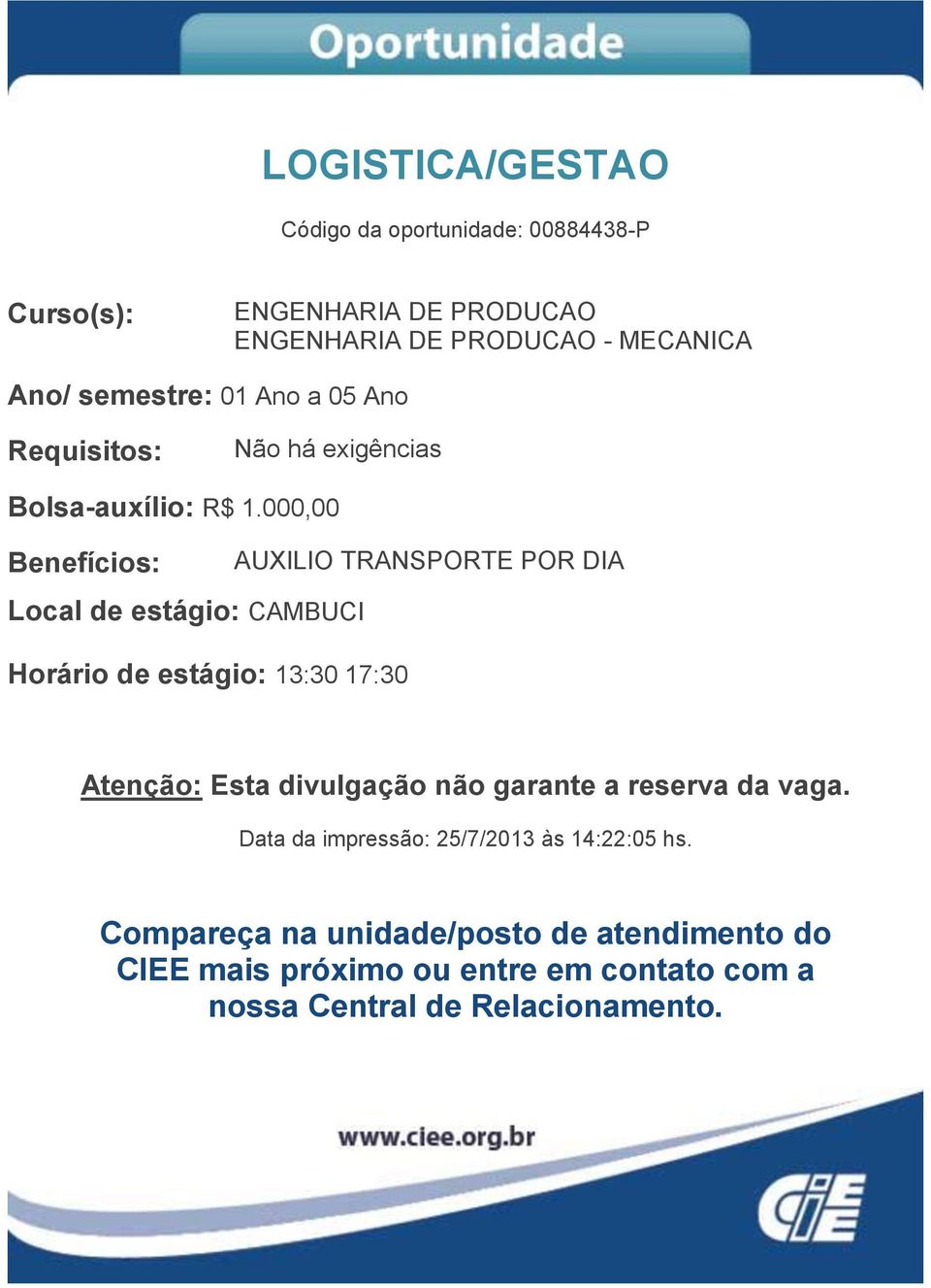 1.000,00 AUXILIO TRANSPORTE POR DIA Local de estágio: CAMBUCI