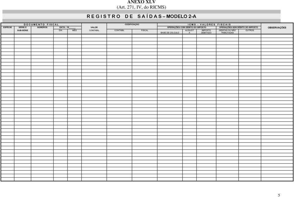 CODIFICAÇÃO I C M S - V A L O R E S F I S C A I S ESPÉCIE SÉRIE E NÚMEROS DATA - 19 VALOR