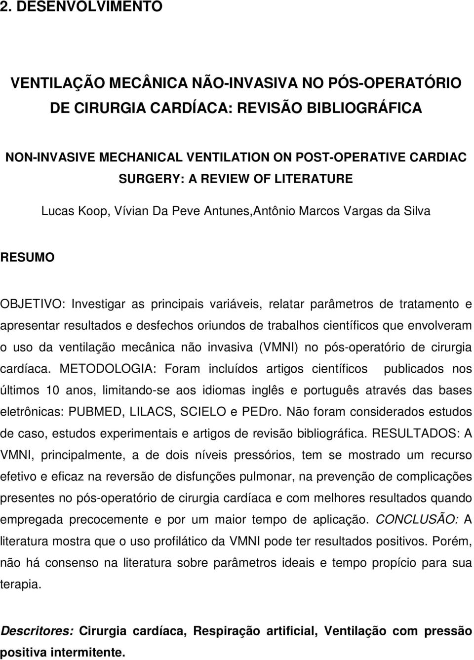 oriundos de trabalhos científicos que envolveram o uso da ventilação mecânica não invasiva (VMNI) no pós-operatório de cirurgia cardíaca.