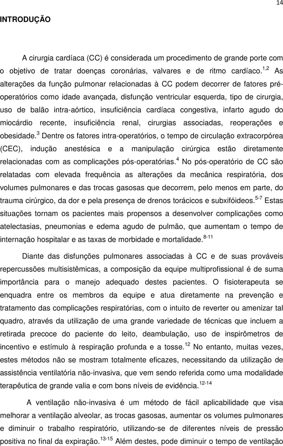 insuficiência cardíaca congestiva, infarto agudo do miocárdio recente, insuficiência renal, cirurgias associadas, reoperações e obesidade.