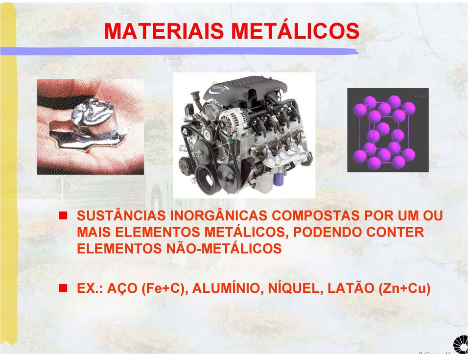 METÁLICOS, PODENDO CONTER ELEMENTOS