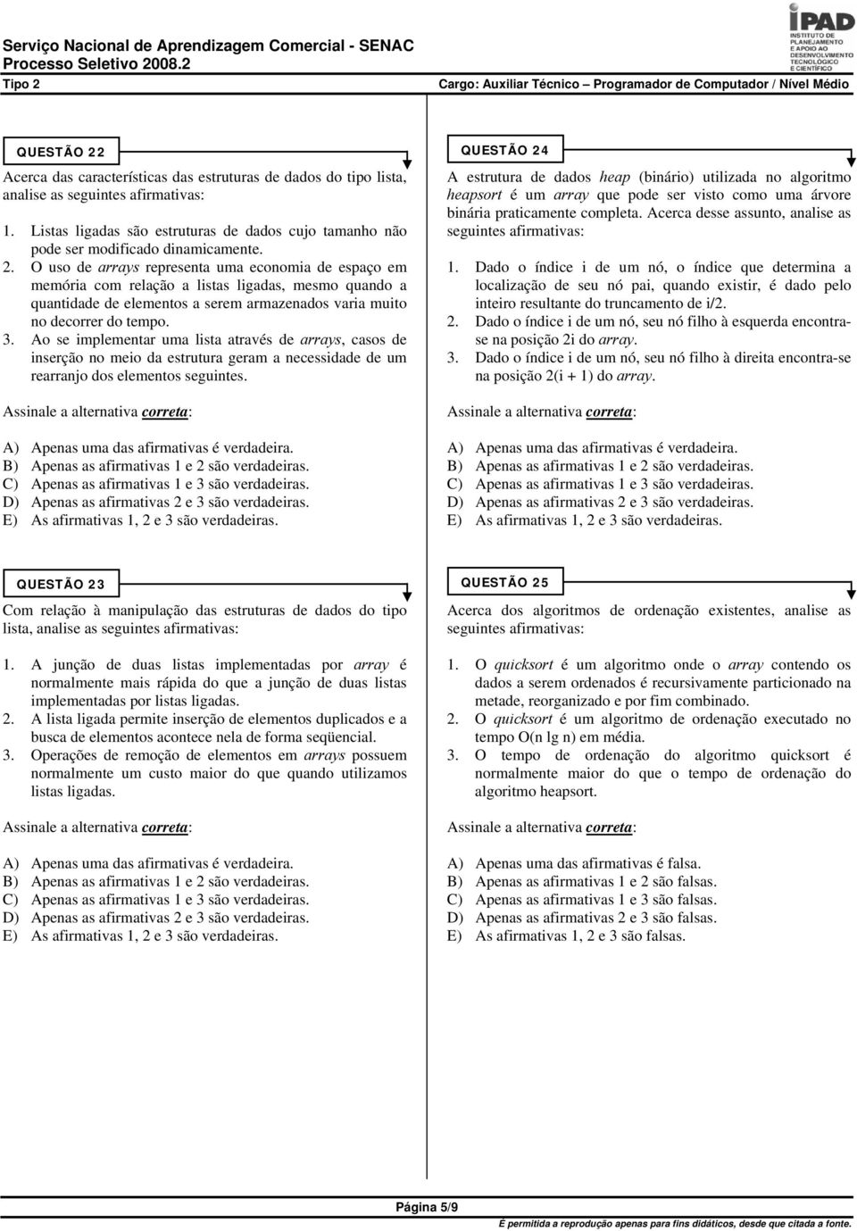 QUESTÃO 24 A estrutura de dados heap (binário) utilizada no algoritmo heapsort é um array que pode ser visto como uma árvore binária praticamente completa. Acerca desse assunto, analise as 1.