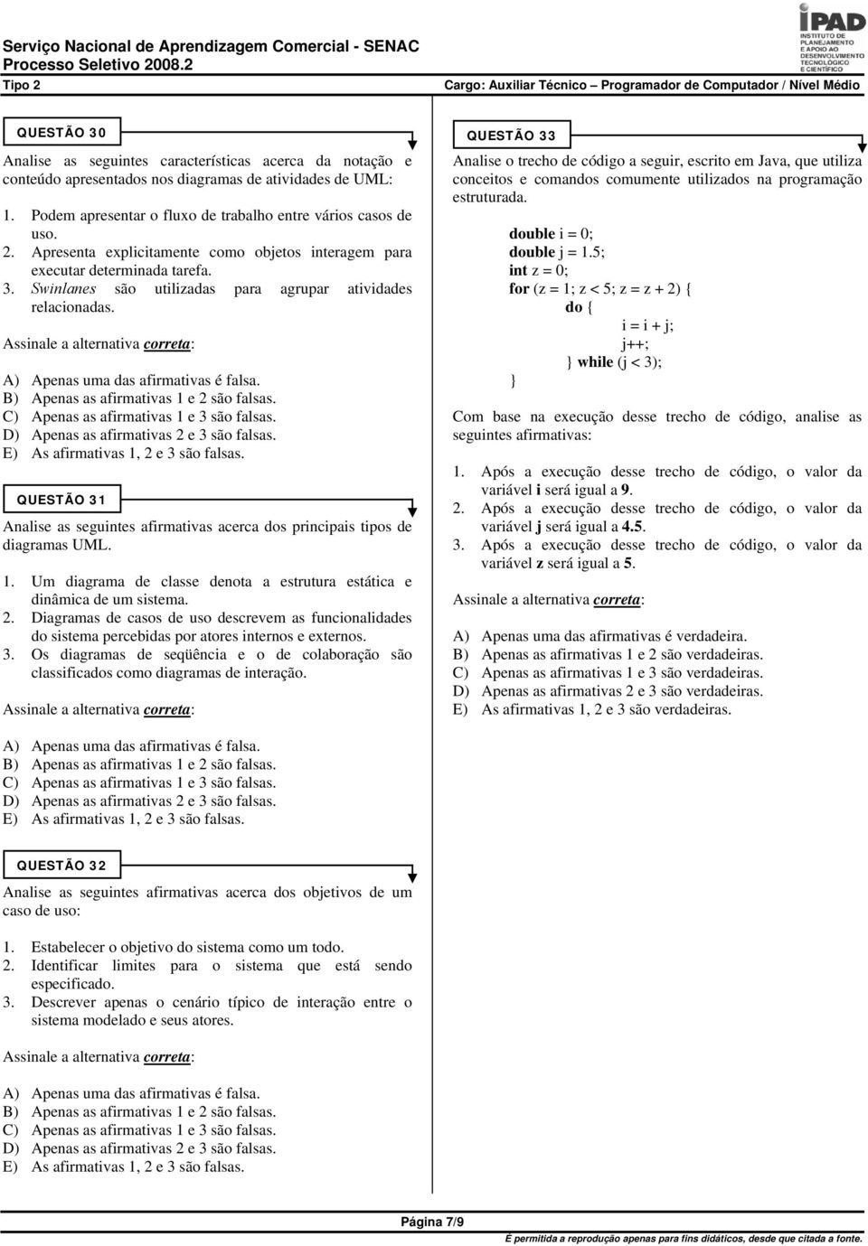 QUESTÃO 31 Analise as seguintes afirmativas acerca dos principais tipos de diagramas UML. 1. Um diagrama de classe denota a estrutura estática e dinâmica de um sistema. 2.