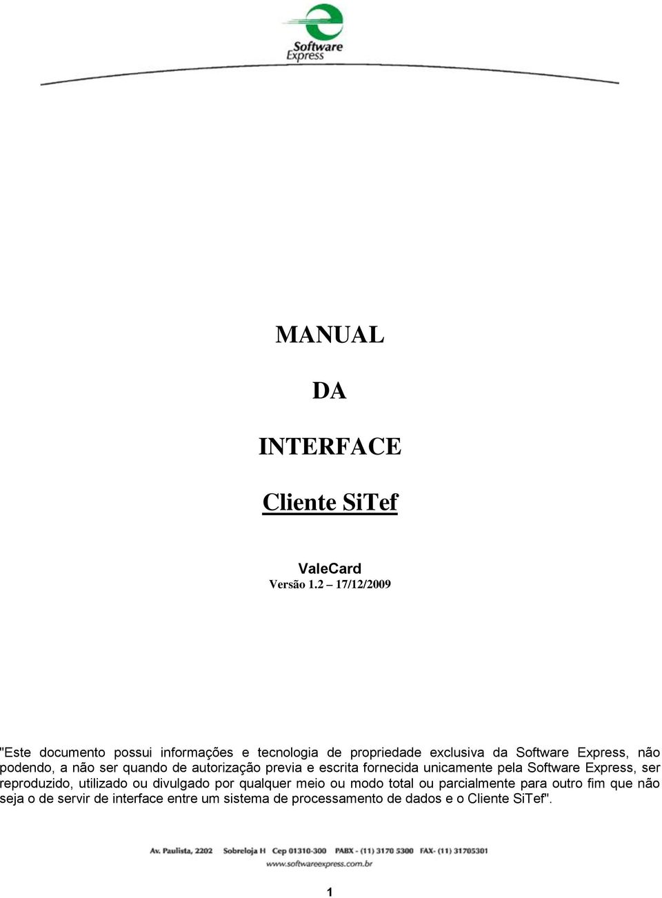 podendo, a não ser quando de autorização previa e escrita fornecida unicamente pela Software Express, ser