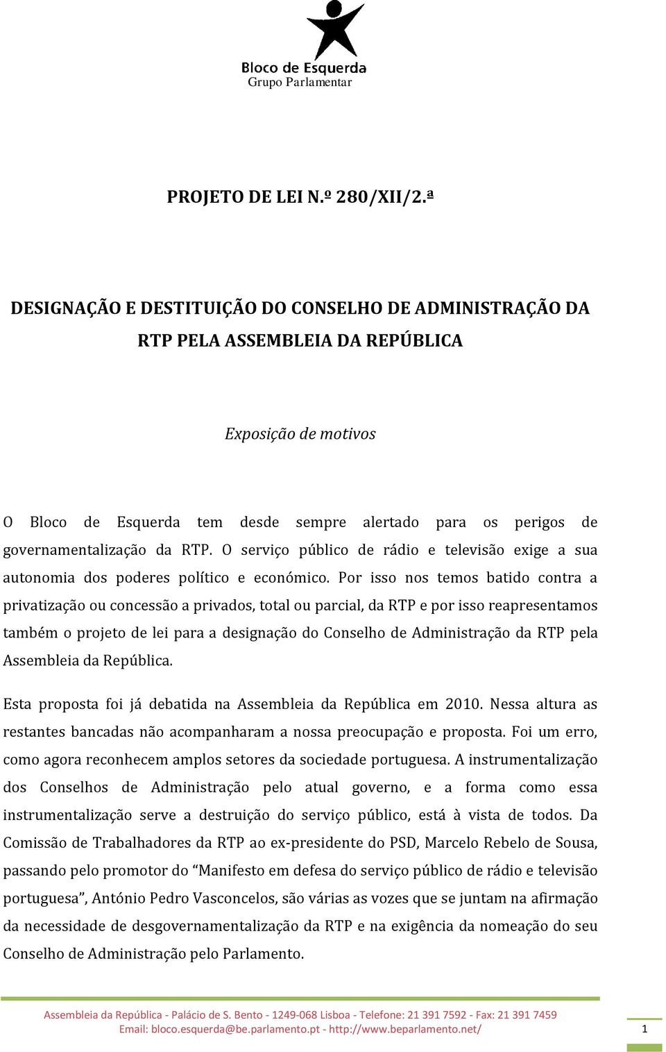 da RTP. O serviço público de rádio e televisão exige a sua autonomia dos poderes político e económico.