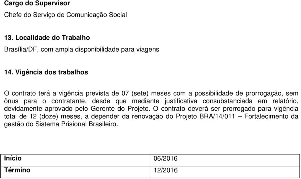 que mediante justificativa consubstanciada em relatório, devidamente aprovado pelo Gerente do Projeto.