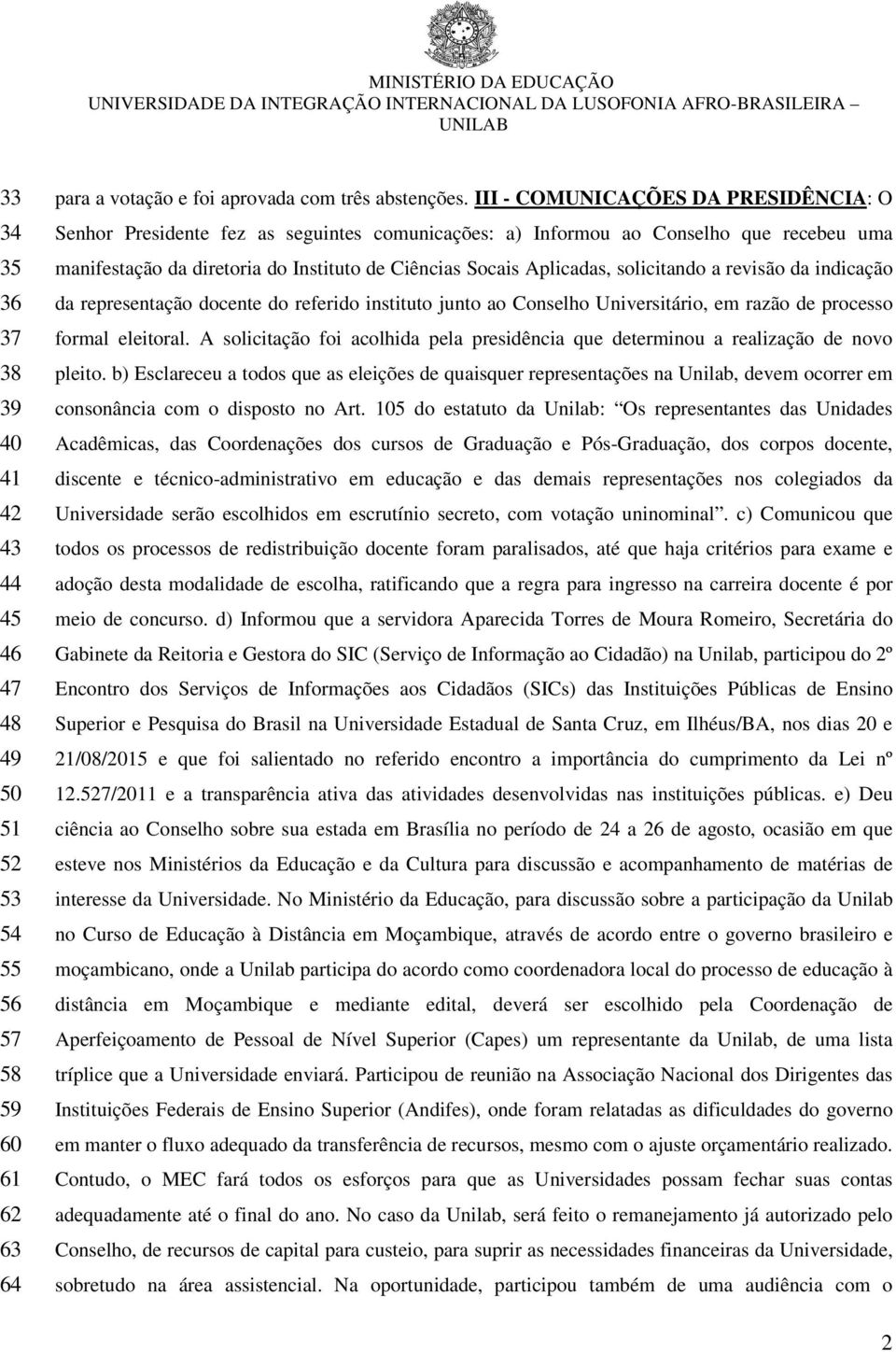 solicitando a revisão da indicação da representação docente do referido instituto junto ao Conselho Universitário, em razão de processo formal eleitoral.