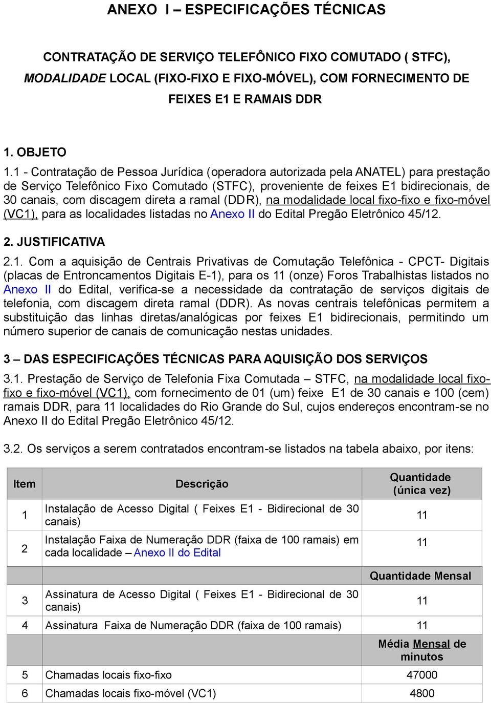 direta a ramal (DDR), na modalidade local fixo-fixo e fixo-móvel (VC1)