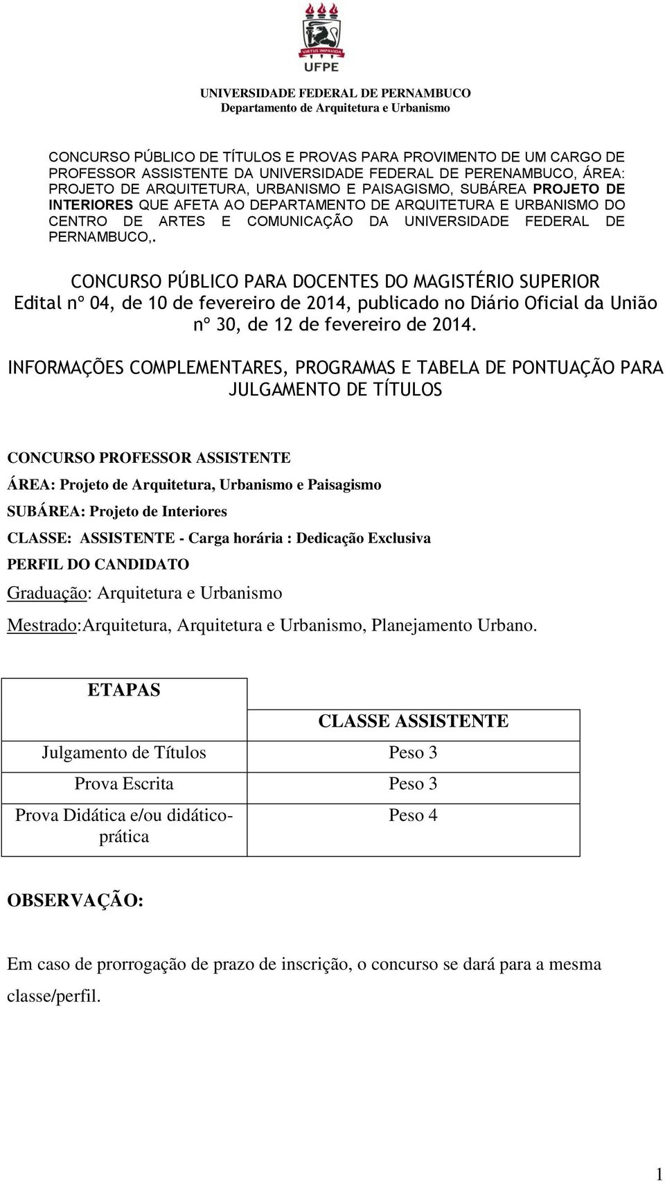 CONCURSO PÚBLICO PARA DOCENTES DO MAGISTÉRIO SUPERIOR Edital nº 04, de 10 de fevereiro de 2014, publicado no Diário Oficial da União nº 30, de 12 de fevereiro de 2014.