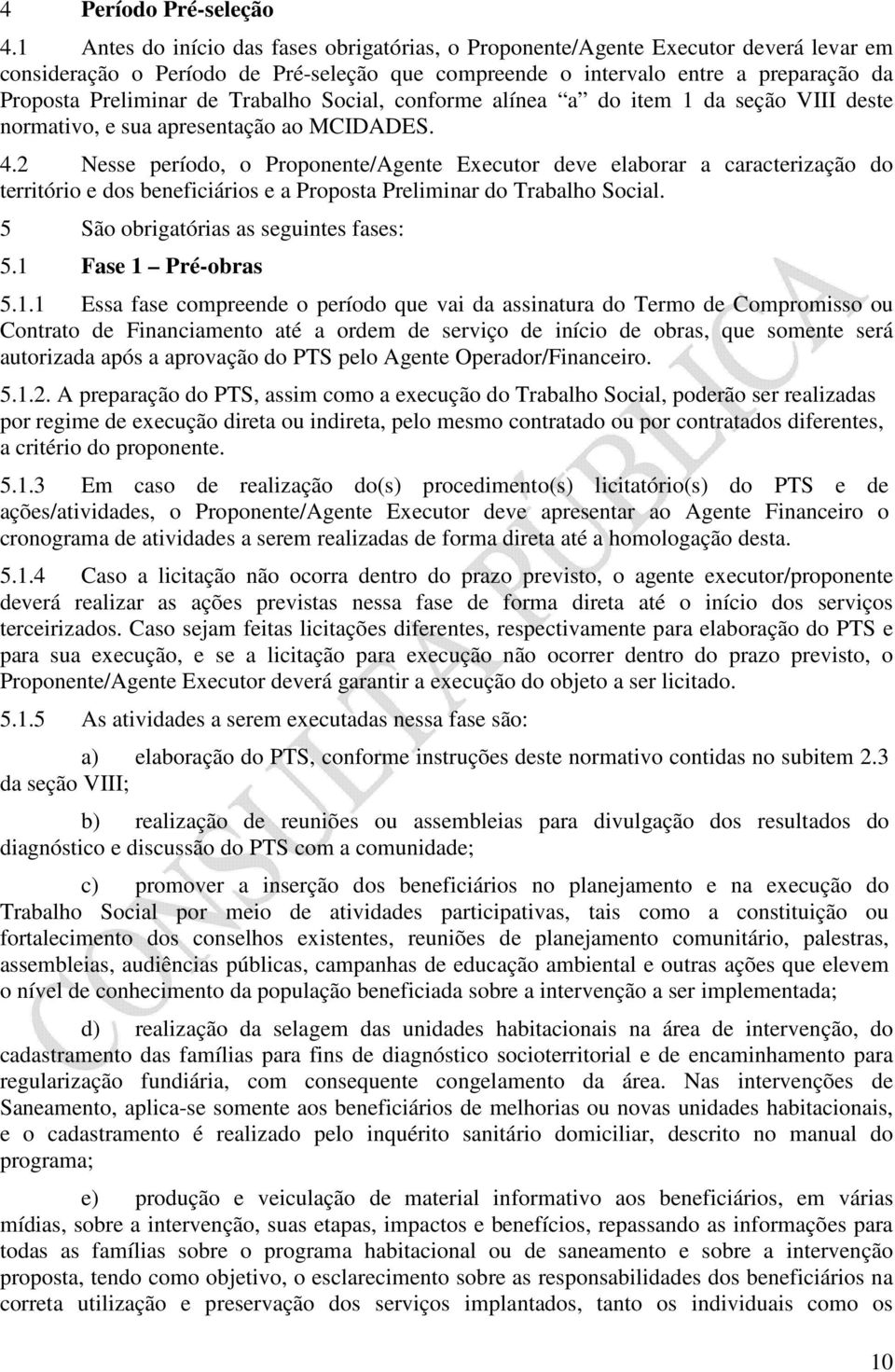 Trabalho Social, conforme alínea a do item 1 da seção VIII deste normativo, e sua apresentação ao MCIDADES. 4.